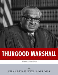 American Legends: The Life of Thurgood Marshall Charles River Editors Author