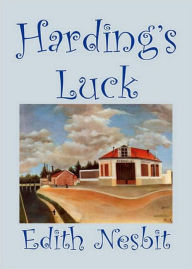 Harding's Luck: A Young Readers, Fantasy Classic By Edith Nesbit! AAA+++ Edith Nesbit Author