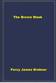 The Brown Mask - Percy J. Brebner