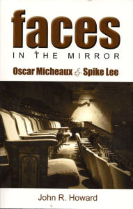 Faces in the Mirror: Oscar Micheaux & Spike Lee - John Howard