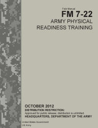 Field Manual FM 7-22 Army Physical Readiness Training October 2012 United States Government US Army Author