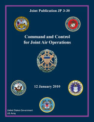Joint Publication JP 3-30 Command and Control for Joint Air Operations 12 January 2010 United States Government US Army Author