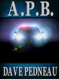 A. P. B. - A Whit Pynchon Mystery Dave Pedneau Author