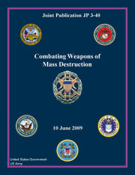 Joint Publication JP 3-40 Combating Weapons of Mass Destruction 10 June 2009 United States Government US Army Author