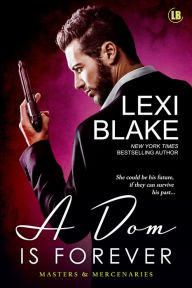 A Dom Is Forever (Masters and Mercenaries Series #3) Lexi Blake Author