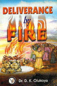 Deliverance by Fire Dr. D. K. Olukoya Author