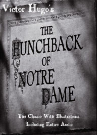 THE HUNCHBACK OF NOTRE DAME [Deluxe Edition] The Original Classic With BEAUTIFUL ILLUSTRATIONS PLUS Bonus ENTIRE AUDIOBOOK NARRATION Victor Hugo Autho