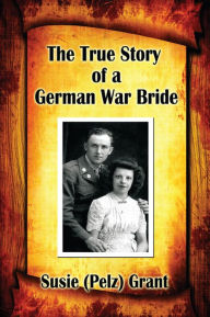 The True Story of a German War Bride - Susie (Pelz) Grant