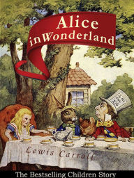 Alice in Wonderland: The Bestselling Children Story (Illustrated) Lewis Carroll Author