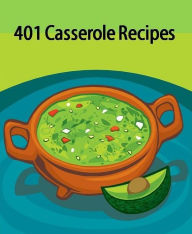 Reference Casserole Recipes CookBook - 400 Casserole Recipes - what we really want to know is what we can make for dinner tonight. FYI Author