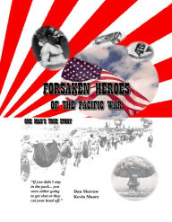 Forsaken Heroes of the Pacific War: One Man's True Story - Don Morrow