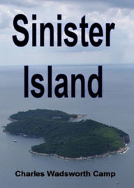 Sinister Island: A Mystery and Detective Classic By Charles Wadsworth Camp! AAA+++ BDP Editor