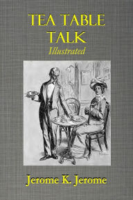 TEA TABLE TALK Jerome K. Jerome Author