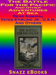 The Battle for the Pacific and Other Adventures At Sea Yates Stirliing Jr. Author