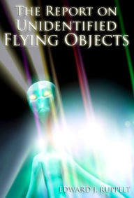The Report on Unidentified Flying Objects - EDWARD J. RUPPELT