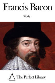 Works of Francis Bacon Francis Bacon Author