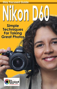 Nikon D60 Stay Focused Guide - Arnie Lee