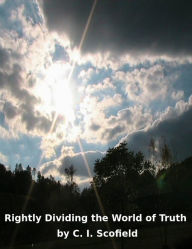 Rightly Dividing the Word of Truth C. I. Scofield Author