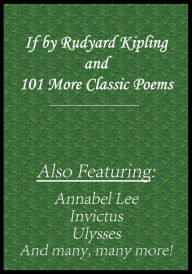 If by Rudyard Kipling and 101 More Classic Poems Rudyard Kipling Author