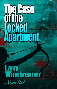 The Case of the Locked Apartment: A Henri Derringer Mystery Larry Winebrenner Author