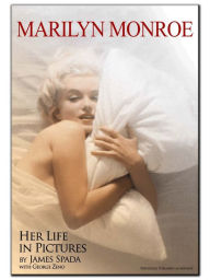 Marilyn Monroe: Her Life in Pictures James Spada Author