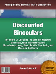 Discounted Binoculars: The Secret Of Choosing The Best Bird Watching Binoculars, Night Vision Binoculars, Binocular Astronomy, Binoculars For Star Gazing and Binocular Highlights