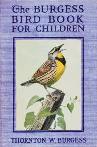 The Burgess Bird Book for Children Thornton W. Burgess Author