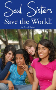 Soul Sisters Save The World! Beverly James Author