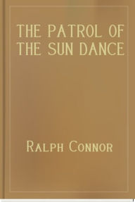 The Patrol of the Sun Dance Trail - Ralph Connor
