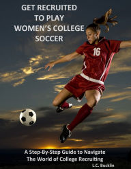 Get Recruited to Play Women's College Soccer Lucia Bucklin Author