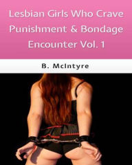 Lesbian Girls Who Crave Punishment & Bondage Encounters Vol. 1 T. Goldstein Author