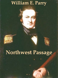 Three Voyages for the Discovery of a Northwest Passage from the Atlantic to the Pacific, and Narrative of an Attempt to Reach the North Pole, Volumes 1-2 (of 2) - William Edward Parry