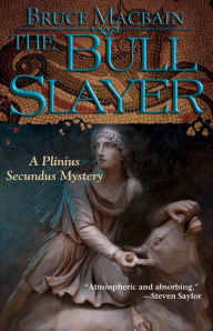 The Bull Slayer: A Plinius Secundus Mystery - Bruce Macbain