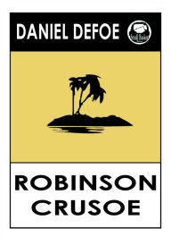 Daniel DeFoe's Robinson Crusoe Daniel Defoe Author