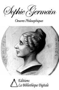Oeuvres Philosophiques de Sophie Germain - Sophie Germain