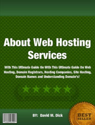 About Web Hosting Services :With This Ultimate Guide On With This Ultimate Guide On Web Hosting, Domain Registrars, Hosting Companies, Site Hosting, D