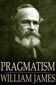 Pragmatism ( A New Name for Some Old Ways of Thinking ) By William James (1907 Author