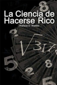 La ciencia de hacerse rico (The Science of Getting Rich) - Wallace D. Wattles