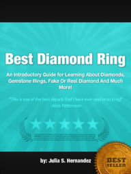 Best Diamond Ring: An Introductory Guide for Learning About Diamonds, Gemstone Rings, Fake Or Real Diamond And Much More!