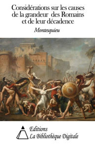 Considérations sur les causes de la grandeur des Romains et de leur décadence Montesquieu Author