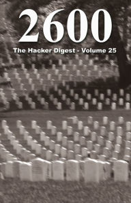 2600: The Hacker Digest - Volume 25 2600 Magazine Editor