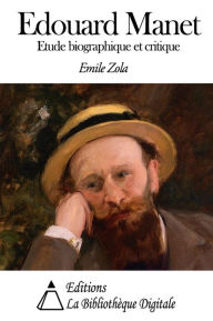 &Eacute;douard Manet, &eacute;tude biographique et critique