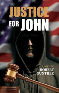 Justice For John Robert Gunther Robert Gunther Author