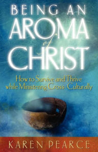 Being an Aroma of Christ Karen Pearce Author