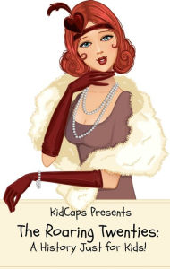 The Roaring Twenties: A History Just for Kids! KidCaps Author