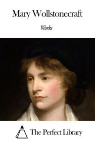 Works of Mary Wollstonecraft - Mary Wollstonecraft