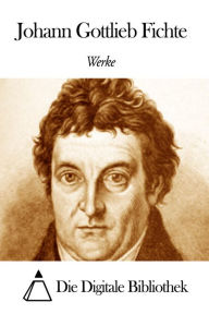 Werke von Johann Gottlieb Fichte Johann Gottlieb Fichte Author