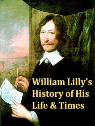 William Lilly's History of His Life and Times - William Lilly