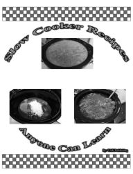 Slow Cooker Recipes Anyone Can Learn - Tak Publishing