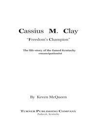 Cassius M. Clay: Freedom's Champion - Keven McQueen